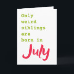 Funny brother sister July birthday card<br><div class="desc">Put a smile on a face with this funny brother sister July birthday card!</div>
