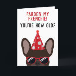 Funny Brown French Bulldog Birthday Card<br><div class="desc">This funny french bulldog birthday card is sure to put a smile on the face of the birthday boy or girl who has a sense of humour. The design features an illustration of a cool looking brown coloured french bulldog wearing a red party hat and sunglasses with the wording "Pardon...</div>