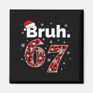Funny Bruh 67 Christmas Meme Holiday Women Kids Xm Magnet