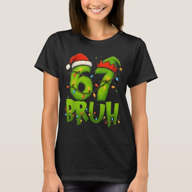 Funny Bruh 67 Six Seven 6 7 Meme Christmas Teens B T-Shirt (Front)