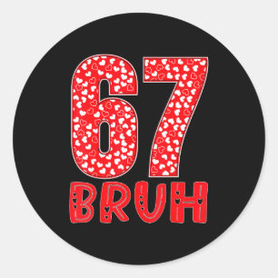 Funny Bruh 67 Six Seven Meme Valentine's Day Men W Classic Round Sticker