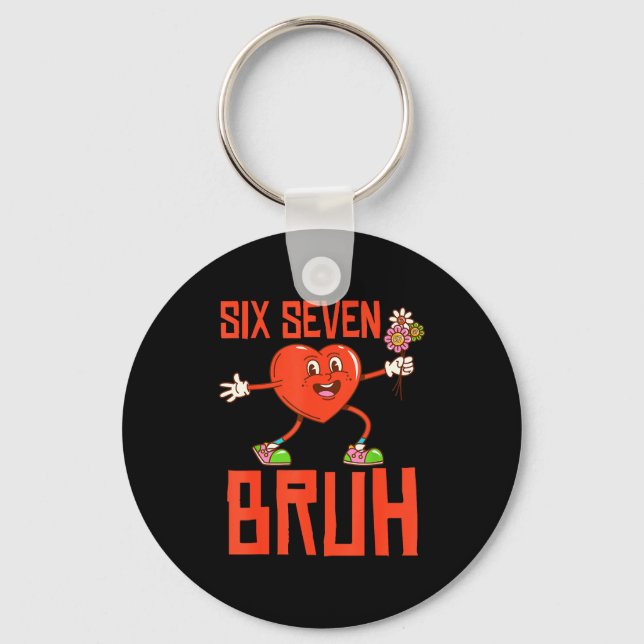 Funny Bruh 67 Valentine Six Seven Meme Gen Alpha B Key Ring (Front)
