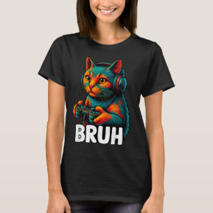 Funny Bruh Cat Gamer Video Games Gaming For Men Bo T-Shirt