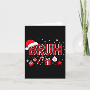 Funny Bruh Christmas Meme For Women Men Kids Toddl Card