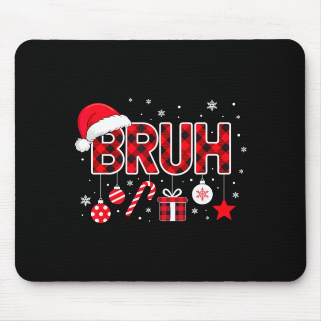 Funny Bruh Christmas Meme For Women Men Kids Toddl Mouse Mat (Front)