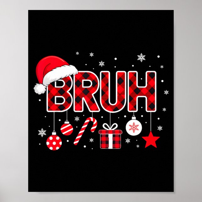 Funny Bruh Christmas Meme For Women Men Kids Toddl Poster (Front)
