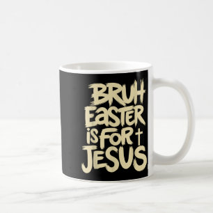 Funny Bruh Easter is for Jesus Christian God Coffee Mug