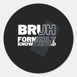Funny Bruh Formerly Known As Dad Father&#; s Day M Classic Round Sticker