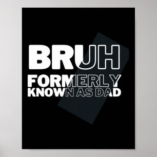 Funny Bruh Formerly Known As Dad Father&# s Day M Poster