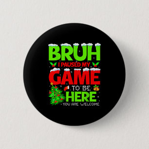 Funny Bruh I Pause My Game To Be Here Christmas Fa 6 Cm Round Badge