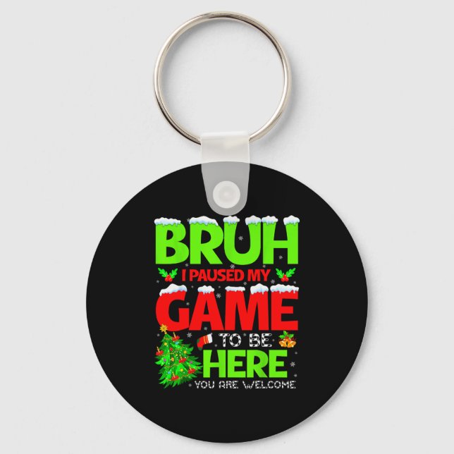 Funny Bruh I Pause My Game To Be Here Christmas Fa Key Ring (Front)