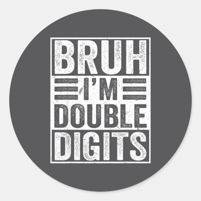 Funny Bruh I'm Double Digits 10th Birthday 10 Year Classic Round Sticker (Front)