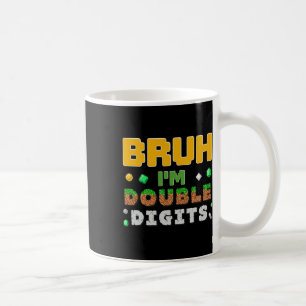 Funny Bruh I'm Double Digits Gamer Pixel 10th Birt Coffee Mug