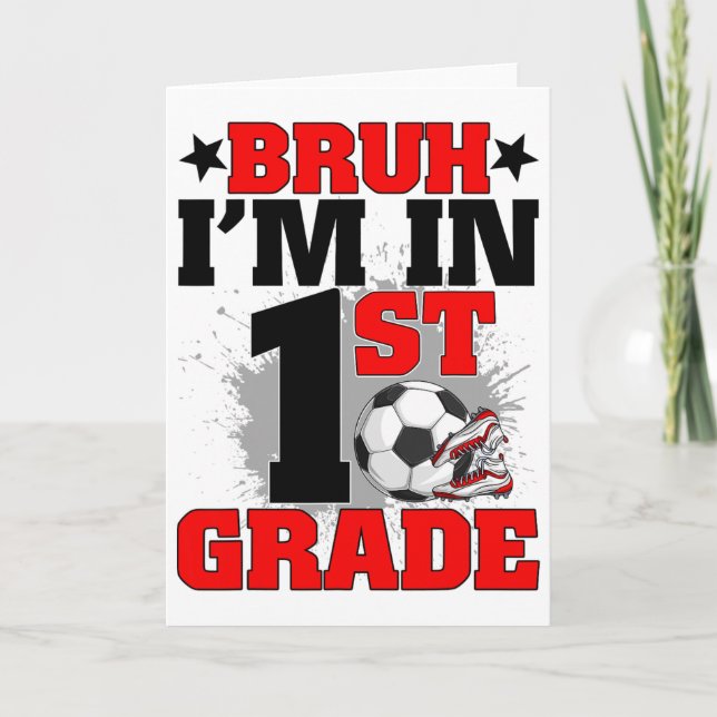 Funny Bruh I'm In 1st Grade Soccer Ck To School Bo Card (Front)