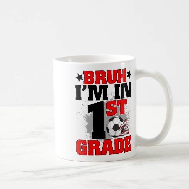 Funny Bruh I'm In 1st Grade Soccer Ck To School Bo Coffee Mug (Right)