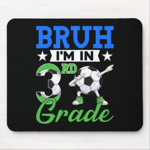 Funny Bruh I'm In 3rd Grade Soccer Ck To School Bo Mouse Mat