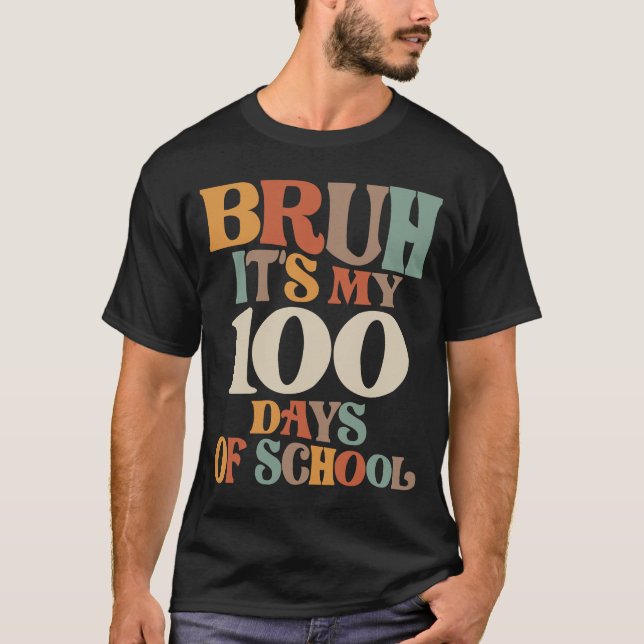 Funny Bruh Its My 100th Day - School Milestone  T-Shirt (Front)
