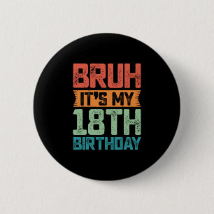 Funny Bruh It's My 18th Birthday 18 Year Old Birth 6 Cm Round Badge