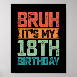 Funny Bruh It's My 18th Birthday 18 Year Old Birth Poster