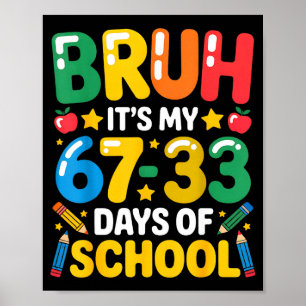 Funny Bruh It's My 67 33 Days Of School Math Six S Poster