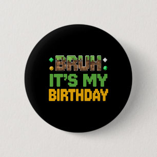 Funny Bruh It's My Birthday Video Gamer Pixel Boy  6 Cm Round Badge
