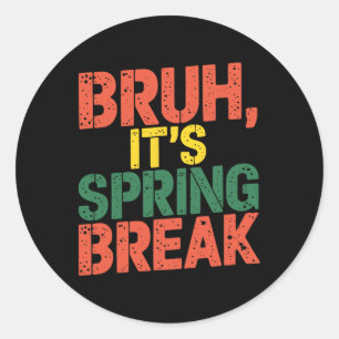 Funny Bruh It's Spring Break Vintage Spring Break  Classic Round Sticker
