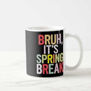 Funny Bruh It's Spring Break Vintage Spring Break  Coffee Mug