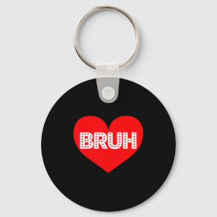 Funny Bruh Love Heart Valentine Men Boy Kid Girl W Key Ring