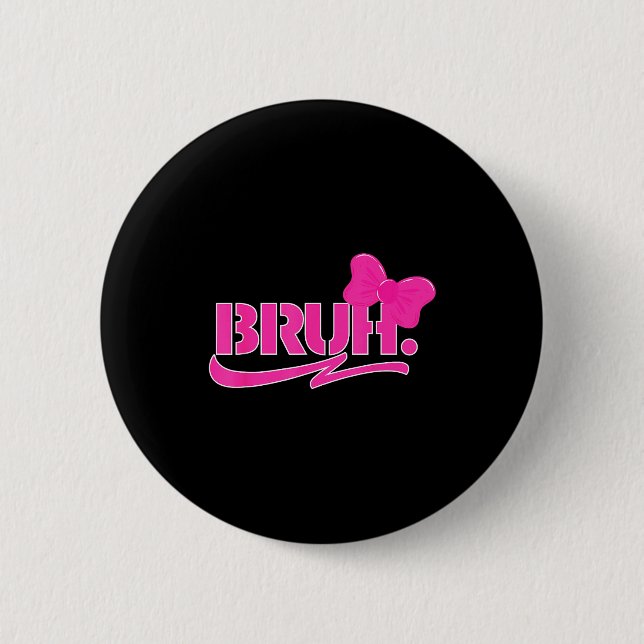Funny Bruh Meme Funny Sayings Quotes Mom Sis Teens 6 Cm Round Badge (Front)