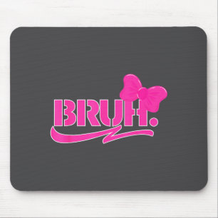 Funny Bruh Meme Funny Sayings Quotes Mom Sis Teens Mouse Mat