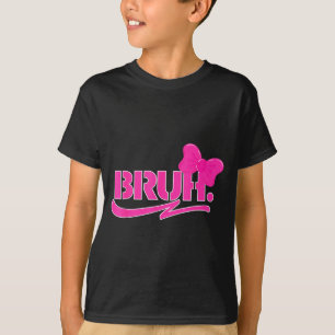 Funny Bruh Meme Funny Sayings Quotes Mom Sis Teens T-Shirt