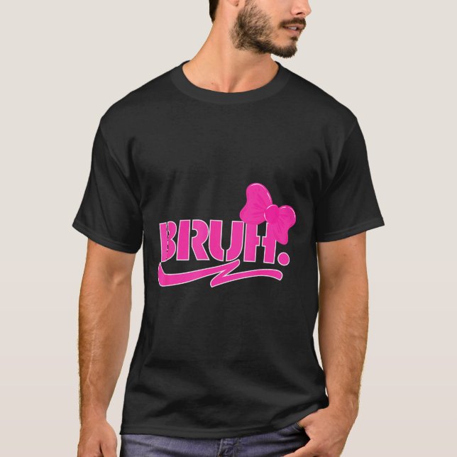 Funny Bruh Meme Funny Sayings Quotes Mom Sis Teens T-Shirt (Front)