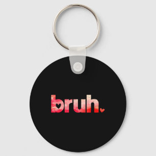 Funny Bruh Meme Saying Valentines Day Shirts For B Key Ring