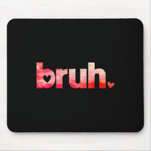 Funny Bruh Meme Saying Valentines Day Shirts For B Mouse Mat