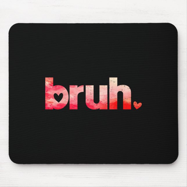 Funny Bruh Meme Saying Valentines Day Shirts For B Mouse Mat (Front)