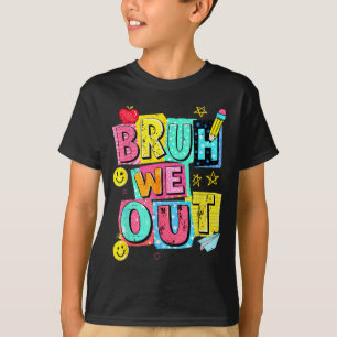 Funny bruh out teacher student last day of school T-Shirt