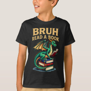 Funny Bruh Read A Book Dragon Reading Book Teacher T-Shirt