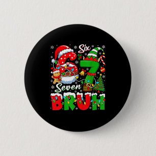 Funny Bruh Six Seven 6 7 Meme Christmas 67 Boy Gir 6 Cm Round Badge