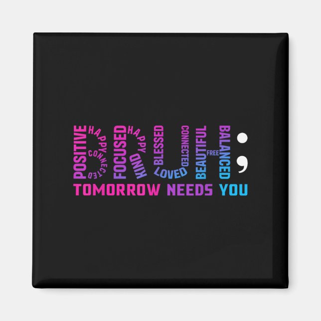 Funny Bruh Tomorrow Needs You Mental Health Awaren Magnet (Front)