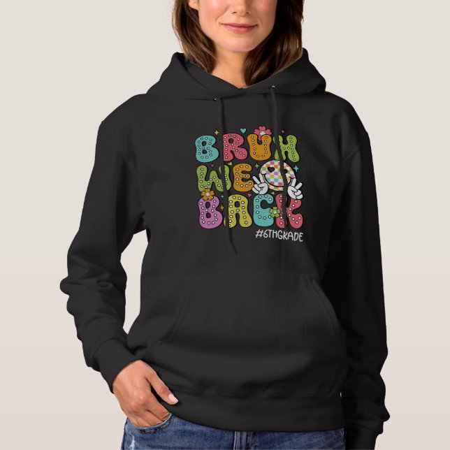 Funny Bruh We Back 6th Grade Back To School Hello  Hoodie (Front)