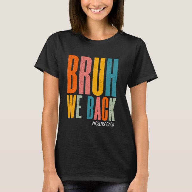 Funny Bruh We Back ESL Teachers Happy First Day Vi T-Shirt (Front)