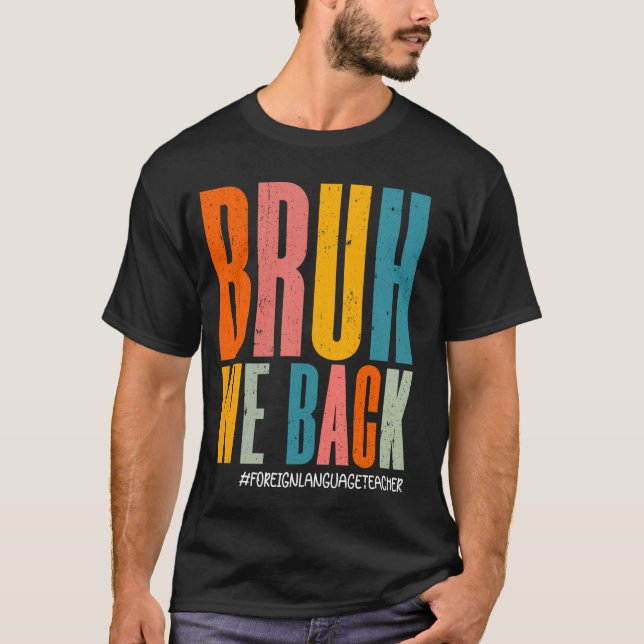 Funny Bruh We Back Foreign Language Teacher Happy  T-Shirt (Front)