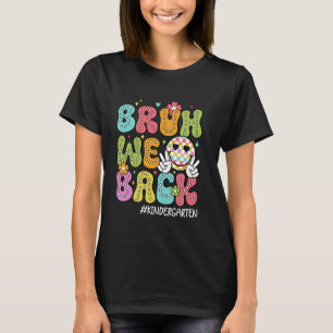 Funny Bruh We Back Kindergarten Happy First Day Gr T-Shirt