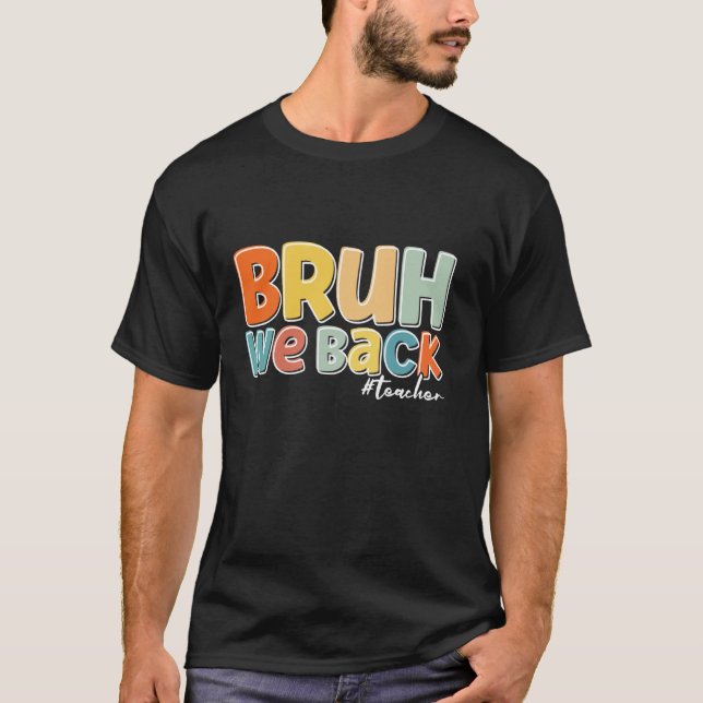 Funny Bruh We Back Teachers Back To Scool T-Shirt (Front)