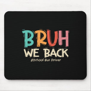 Funny Bruh We Back To School Bus Driver First Day Mouse Mat