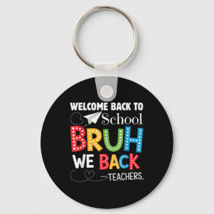 Funny Bruh We Back Welcome Back To School Teacher  Key Ring