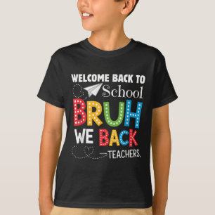 Funny Bruh We Back Welcome Back To School Teacher T-Shirt