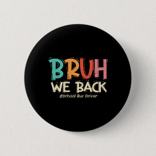 Funny Bruh We Ck To School Bus Driver First Day Of 6 Cm Round Badge