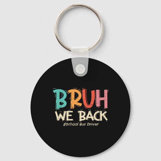 Funny Bruh We Ck To School Bus Driver First Day Of Key Ring (Front)