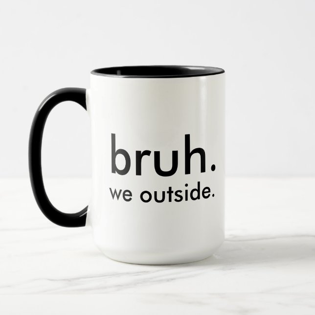 Funny “bruh. we outside.” Minimalist White Coffee Mug (Left)